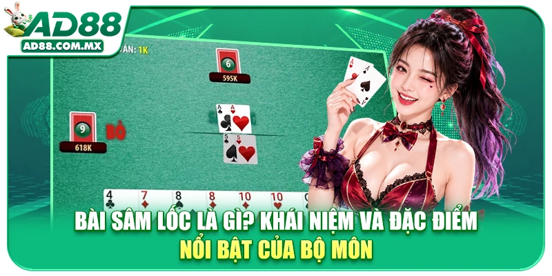 Bài Sâm Lốc Là Gì? Khái Niệm Và Đặc Điểm Nổi Bật Của Bộ Môn