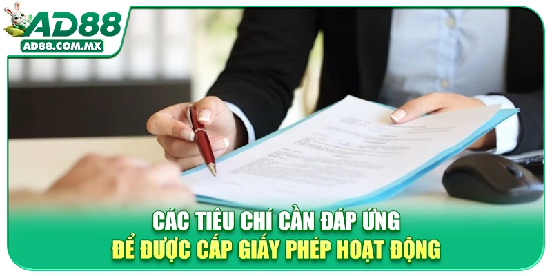 Các tiêu chí cần đáp ứng để được cấp giấy phép hoạt động