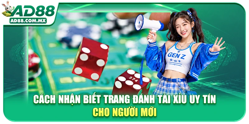 Cách Nhận Biết Trang Đánh Tài Xỉu Uy Tín Cho Người Mới