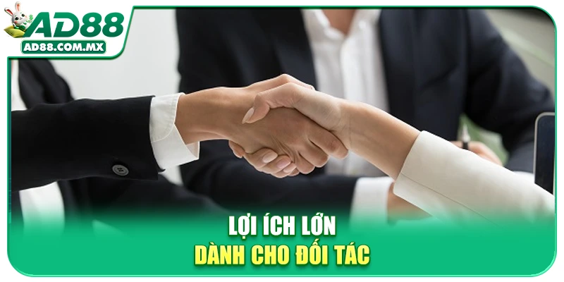 Lợi ích lớn dành cho đối tác