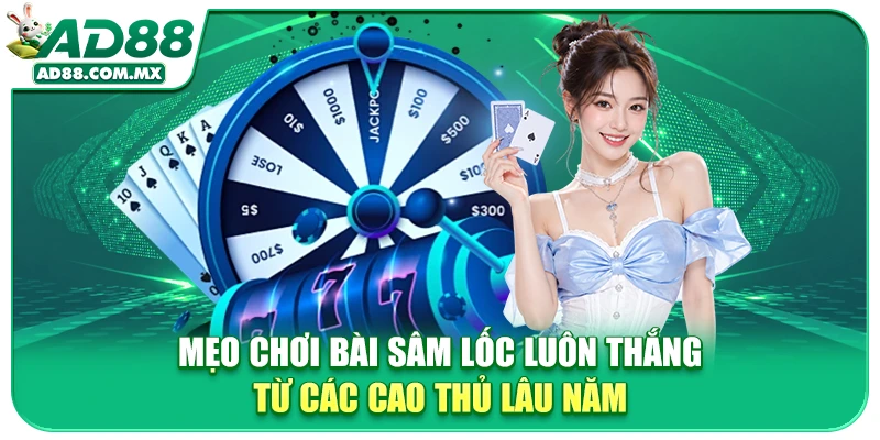 Mẹo chơi bài Sâm lốc luôn thắng từ các cao thủ lâu năm