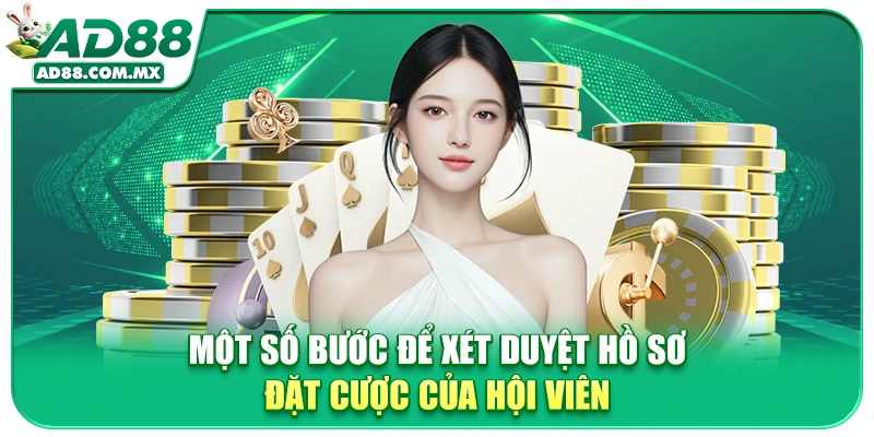 Một số bước để xét duyệt hồ sơ đặt cược của hội viên