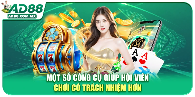 Một số công cụ giúp hội viên chơi có trách nhiệm hơn