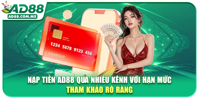 Nạp tiền AD88 qua nhiều kênh với hạn mức tham khảo rõ ràng