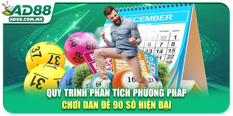Quy trình phân tích phương pháp chơi dàn đề 90 số hiện đại