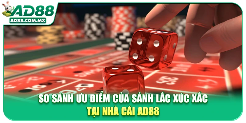 So sánh ưu điểm của sảnh lắc xúc xắc tại nhà cái AD88