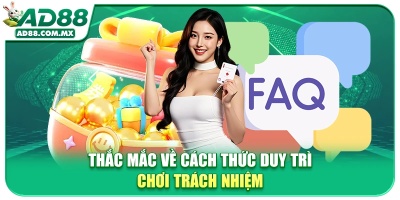 Thắc mắc về cách thức duy trì chơi trách nhiệm