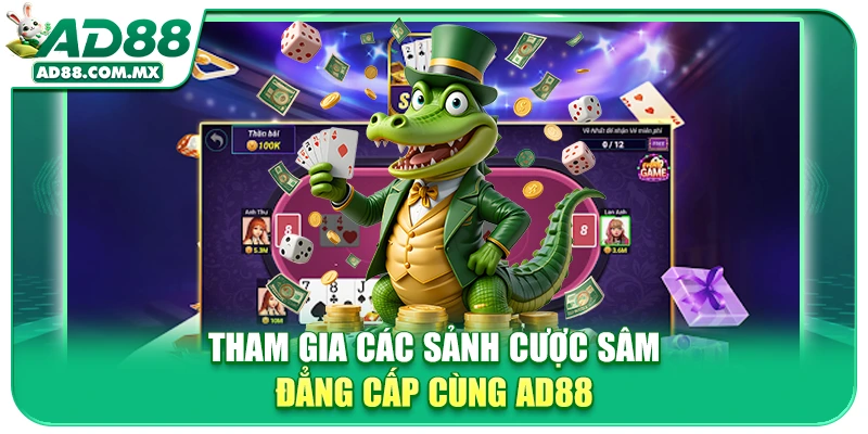 Tham gia các sảnh cược Sâm đẳng cấp cùng AD88