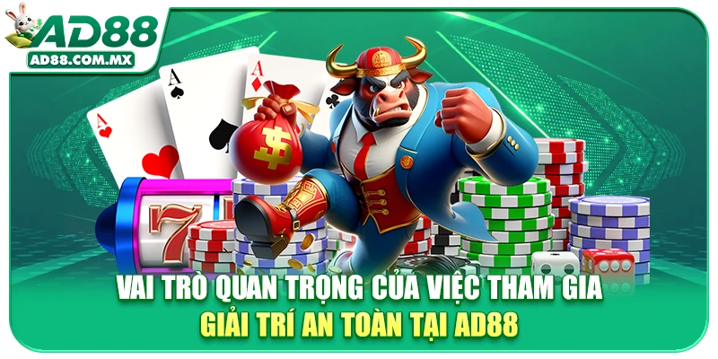 Vai trò quan trọng của việc tham gia giải trí an toàn tại AD88